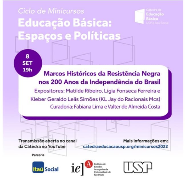 CONVITE ESPECIAL PARA ESTE DIA 8 DE SETEMBRO  (QUINTA FEIRA)  Minicurso 'Marcos Históricos da Resistência Negra nos Duzentos Anos da Independência do Brasil'